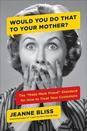 Cover of: Would You Do That to Your Mother?: The "Make Mom Proud" Standard for How to Treat Your Customers