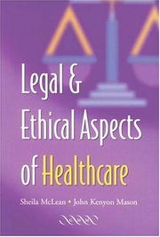 Cover of: Legal and Ethical Aspects of Healthcare by S. A. M. McLean, J. K. Mason
