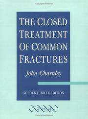 Cover of: The Closed Treatment of Common Fractures by John Charnley