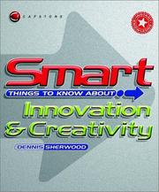 Cover of: Smart Things to Know About, Smart Things to Know About Innovation & Creativity by Dennis Sherwood