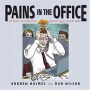 Cover of: Pains in the office: 50 people you absolutely, definitely must avoid at work!