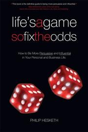 Cover of: Life's a Game So Fix the Odds: How to Be More Persuasive and Influential in Your Personal and Business Life
