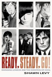 Cover of: READY, STEADY, GO! SWINGING LONDON AND THE INVENTION OF COOL. by 