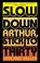 Cover of: Slow Down Arthur, Stick to Thirty