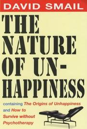 Cover of: The Nature of Unhappiness, containing The Origins of Unhappiness, and How to Survive without Psychotherapy by David Smail