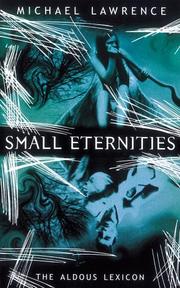 Cover of: Small Eternities (Aldous Lexicon Trilogy) by Michael Lawrence, Michael Lawrence