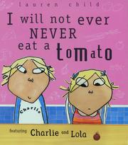Cover of: I Will Not Ever Never Eat a Tomato (Charlie & Lola) by Lauren Child