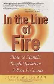 Cover of: In the line of fire: how to handle tough questions when it counts