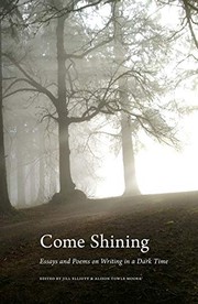 Cover of: Come Shining: Essays and Poems on Writing in a Dark Time
