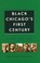 Cover of: Black Chicago's First Century