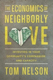 Cover of: The Economics of Neighborly Love: Investing in Your Community's Compassion and Capacity