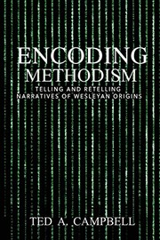 Cover of: Encoding Methodism: Telling and Retelling Narratives of Wesleyan Origins