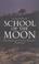 Cover of: School of the moon