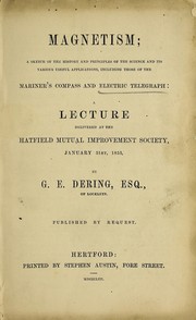 Cover of: Magnetism: a sketch of the history and principles of the science and its various useful applications, including those of the mariner's compass and electric telegraph : a lecture delivered at the Hatfield Mutual Improvement Society, January 31st, 1853