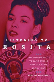 Cover of: Listening to Rosita: The Business of Tejana Music and Culture, 1930-1955