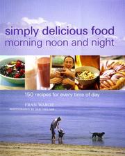 Cover of: Simply delicious food, morning, noon and night: 150 recipes for every time of day