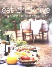 Cover of: Eat drink live: 150 recipes for every time of day