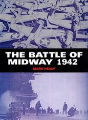 Cover of: THE BATTLE OF MIDWAY 1942 by Mark Healy