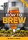 Cover of: How To Brew