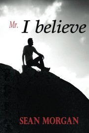 Cover of: "Mr. I Believe" by Sean Morgan