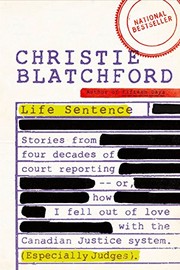 Cover of: Life Sentence: Stories from Four Decades of Court Reporting -- or, How I Fell Out of Love with the Canadian Justice System