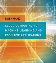 Cover of: Cloud Computing for Machine Learning and Cognitive Applications by Kai Hwang