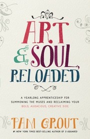 Cover of: Art & Soul, Reloaded: A Yearlong Apprenticeship for Summoning the Muses and Reclaiming Your Bold, Audacious, Creative Side