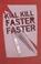 Cover of: Kill Kill Faster Faster