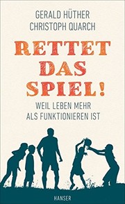 Cover of: Rettet das Spiel! by Gerald Hüther, Christoph Quarch