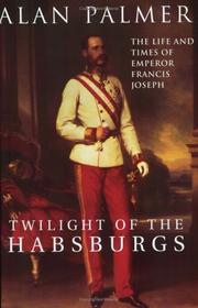 Cover of: Twilight of the Habsburgs by Alan Warwick Palmer