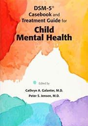 DSM-5 Casebook and Treatment Guide for Child Mental Health by Cathryn A. Galanter, Peter S. Jensen