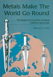 Cover of: Metals Make the World Go Round: The Supply and Circulation of Metals in Bronze Age Europe