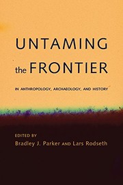 Cover of: Untaming the Frontier in Anthropology, Archaeology, and History