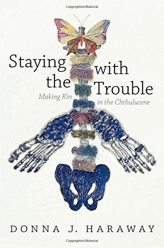Staying with the Trouble by Donna  J. Haraway