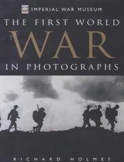 The First World War in Photographs by Richard Holmes, Imperial War Museum