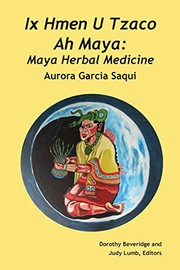 Cover of: Ix Hmen U Tzaco Ah Maya: Maya Herbal Medicine