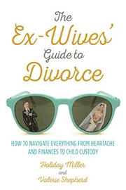 Cover of: The Ex-Wives' Guide to Divorce by Holiday Miller, Valerie Shepherd