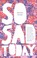 Cover of: So Sad Today