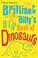 Cover of: Brilliant Billy's Big Book of Dinosaurs