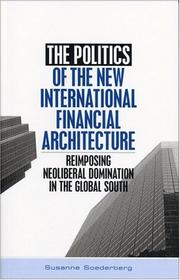 Cover of: The Politics of the New International Financial Architecture: Reimposing Neoliberal Domination in the Global South