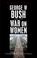 Cover of: George W. Bush and the War on Women