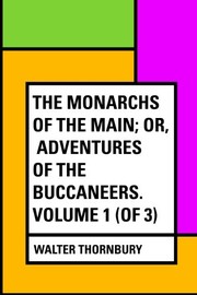 Cover of: The Monarchs of the Main; Or, Adventures of the Buccaneers. Volume 1 by Walter Thornbury