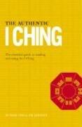 Cover of: The Authentic I Ching: The Essential Guide to Reading and Using the I Ching