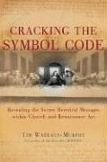 Cover of: Cracking the Symbol Code: Revealing the Secret Heretical Messages within Church and Renaissance Art