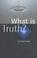 Cover of: What Is Truth?