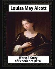 Cover of: Work: A Story of Experience ,by Louisa M. Alcott