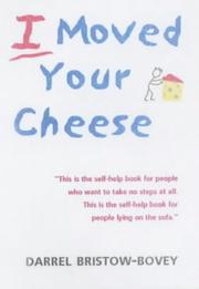 Cover of: I Moved Your Cheese by Darrel Bristow-Bovey