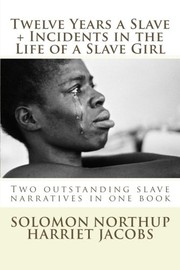 Cover of: Twelve Years a Slave, Incidents in the Life of a Slave Girl by Solomon Northup, Harriet A. Jacobs