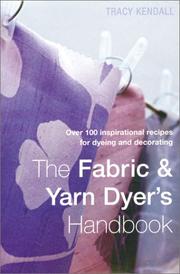 Cover of: The Fabric & Yarn Dyer's Handbook: Over 100 Inspirational Recipes to Dye and Pattern Fabric