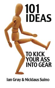 Cover of: 101 Ideas to Kick Your Ass Into Gear by Ian Gray, Nicklaus Suino